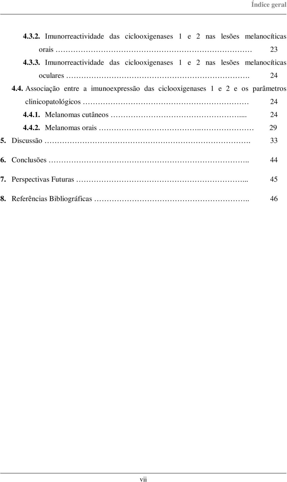 .. 24 4.4.2. Melanomas orais.. 29 5. Discussão. 33 6. Conclusões.. 44 7. Perspectivas Futuras... 45 8.