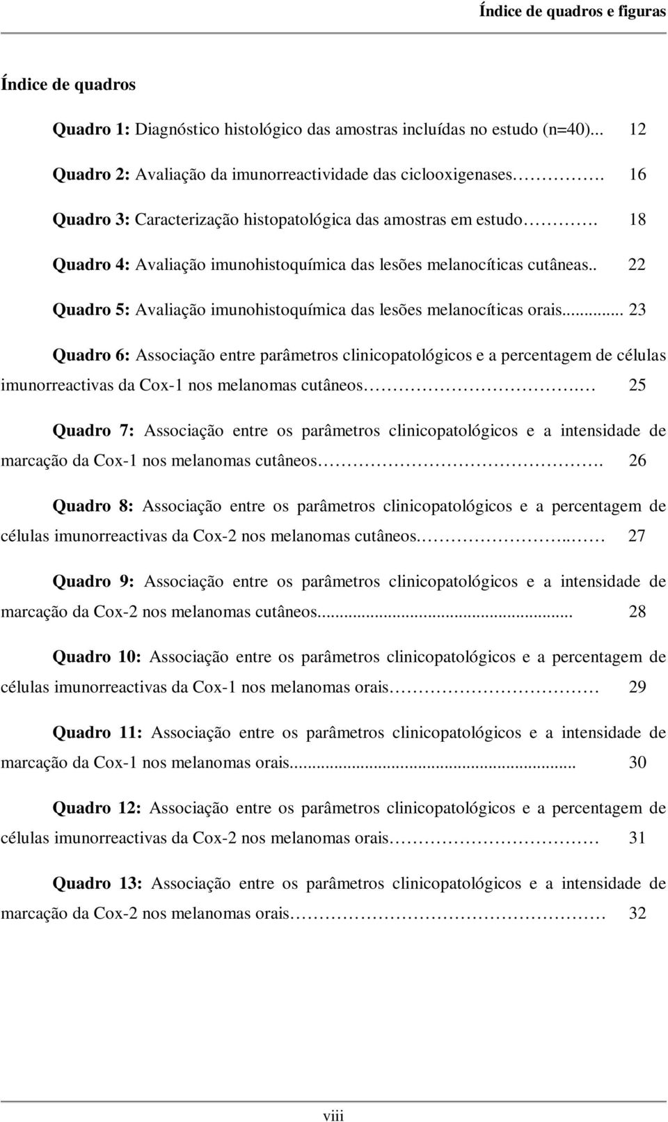 . 22 Quadro 5: Avaliação imunohistoquímica das lesões melanocíticas orais.