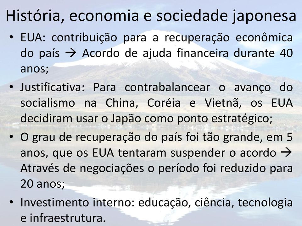 o Japão como ponto estratégico; O grau de recuperação do país foi tão grande, em 5 anos, que os EUA tentaram suspender o