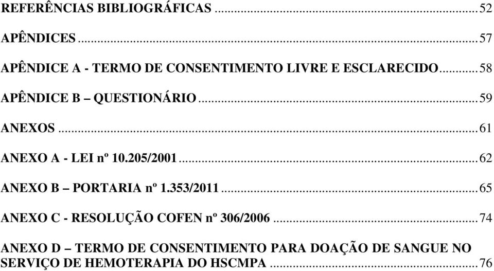 .. 59 ANEXOS... 61 ANEXO A - LEI nº 10.205/2001... 62 ANEXO B PORTARIA nº 1.353/2011.