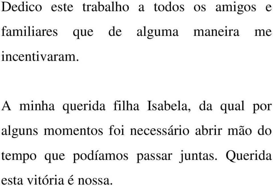 A minha querida filha Isabela, da qual por alguns momentos