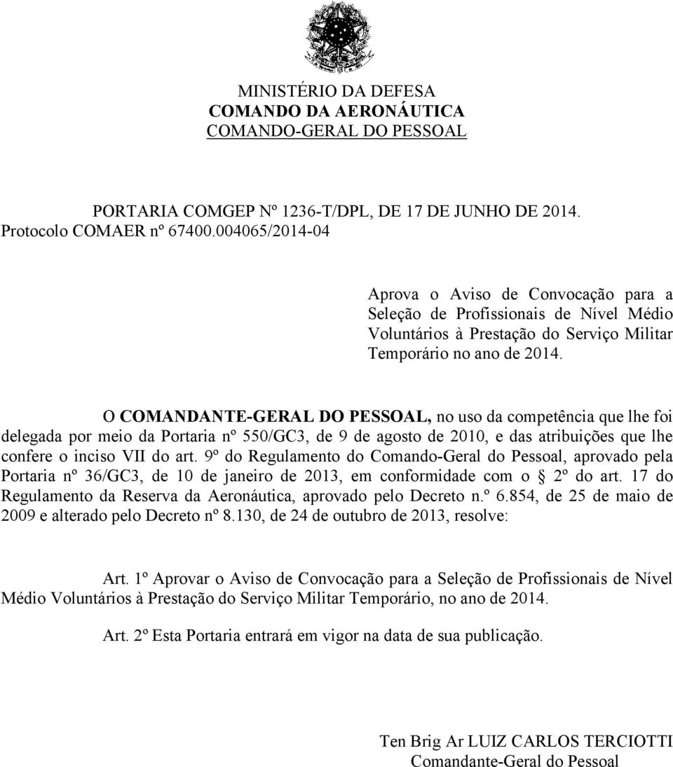 O COMANDANTE-GERAL DO PESSOAL, no uso da competência que lhe foi delegada por meio da Portaria nº 550/GC3, de 9 de agosto de 2010, e das atribuições que lhe confere o inciso VII do art.