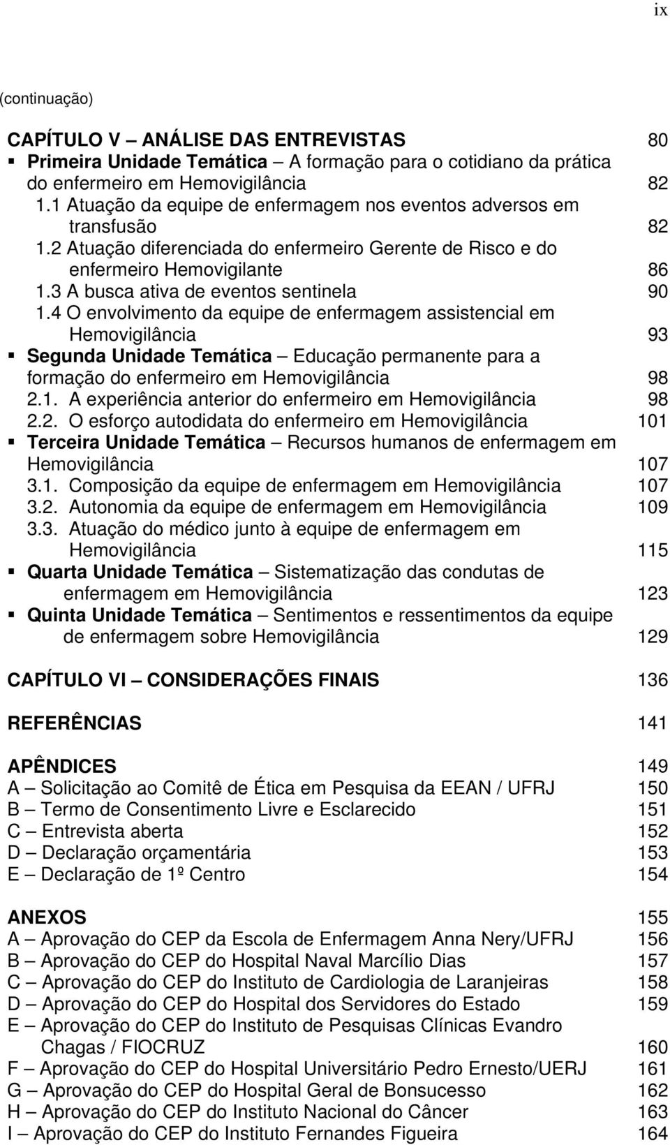 4 O envolvimento da equipe de enfermagem assistencial em Hemovigilância Segunda Unidade Temática Educação permanente para a formação do enfermeiro em Hemovigilância 2.1.