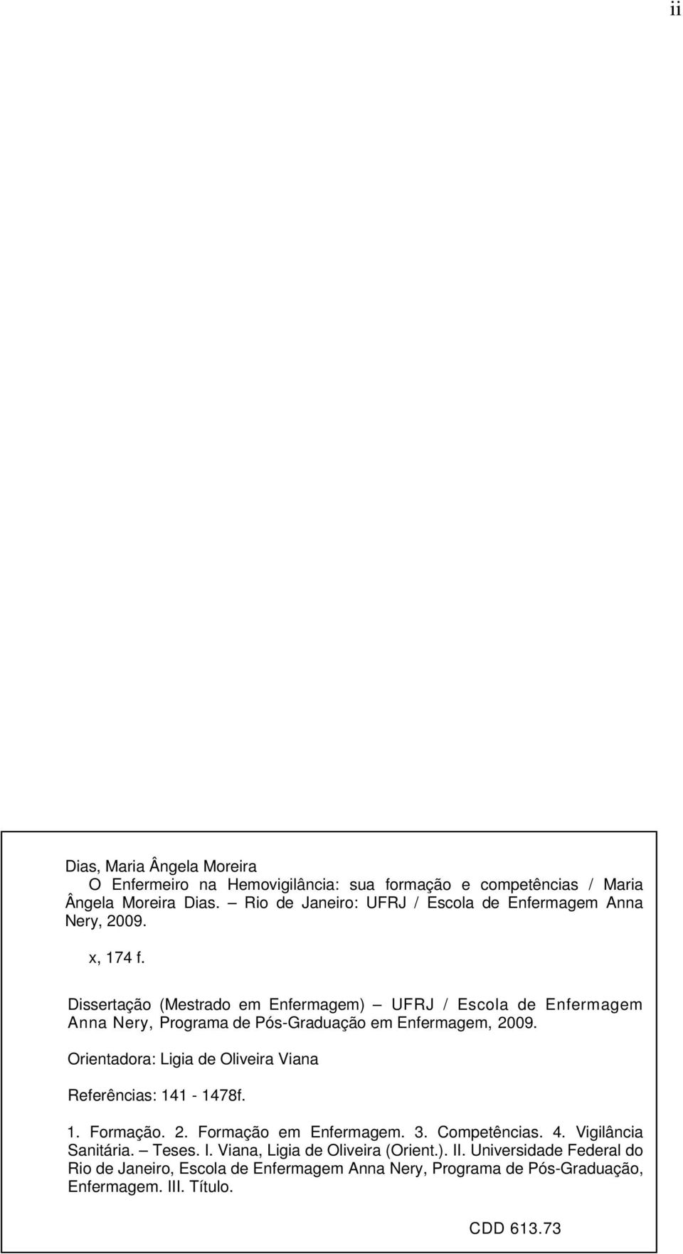 Dissertação (Mestrado em Enfermagem) UFRJ / Escola de Enfermagem Anna Nery, Programa de Pós-Graduação em Enfermagem, 2009.