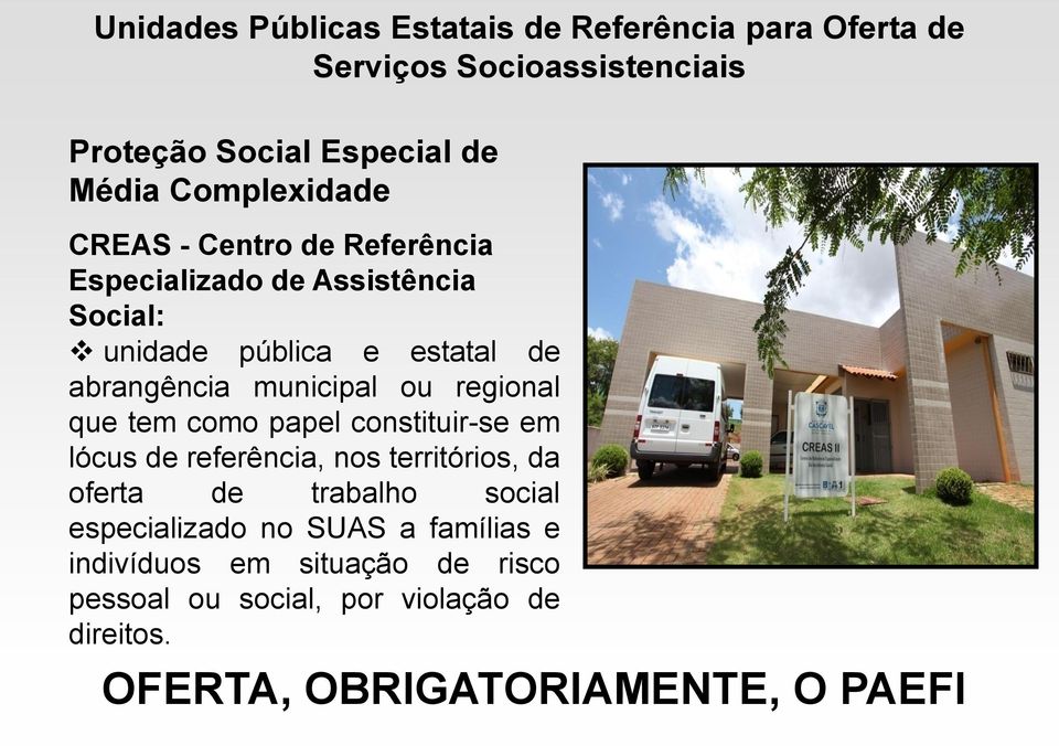 municipal ou regional que tem como papel constituir-se em lócus de referência, nos territórios, da oferta de trabalho social