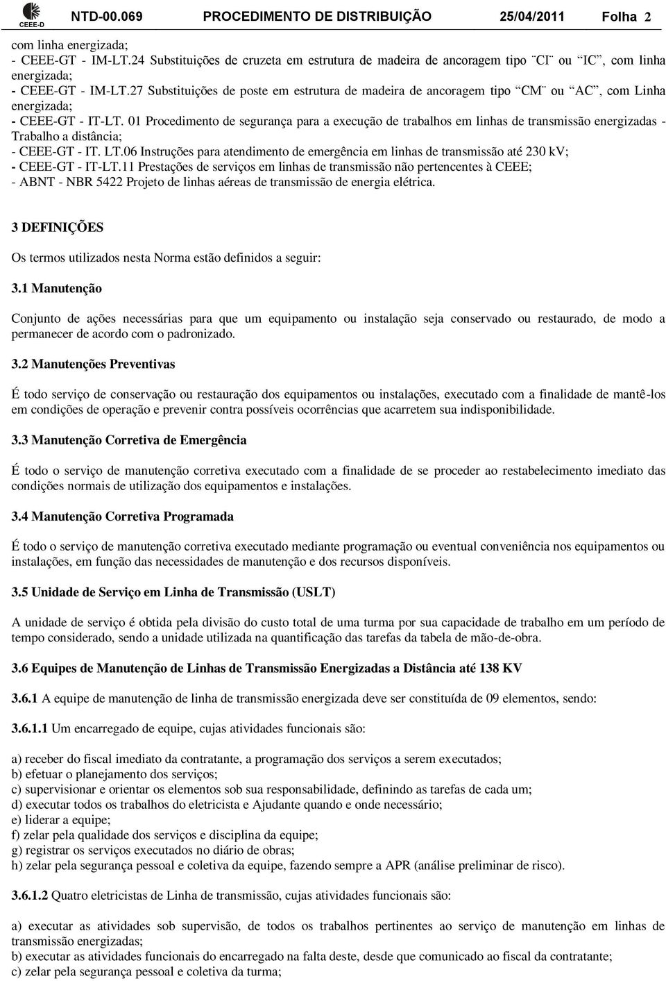 27 Substituições de poste em estrutura de madeira de ancoragem tipo CM ou AC, com Linha energizada; - CEEE-GT - IT-LT.