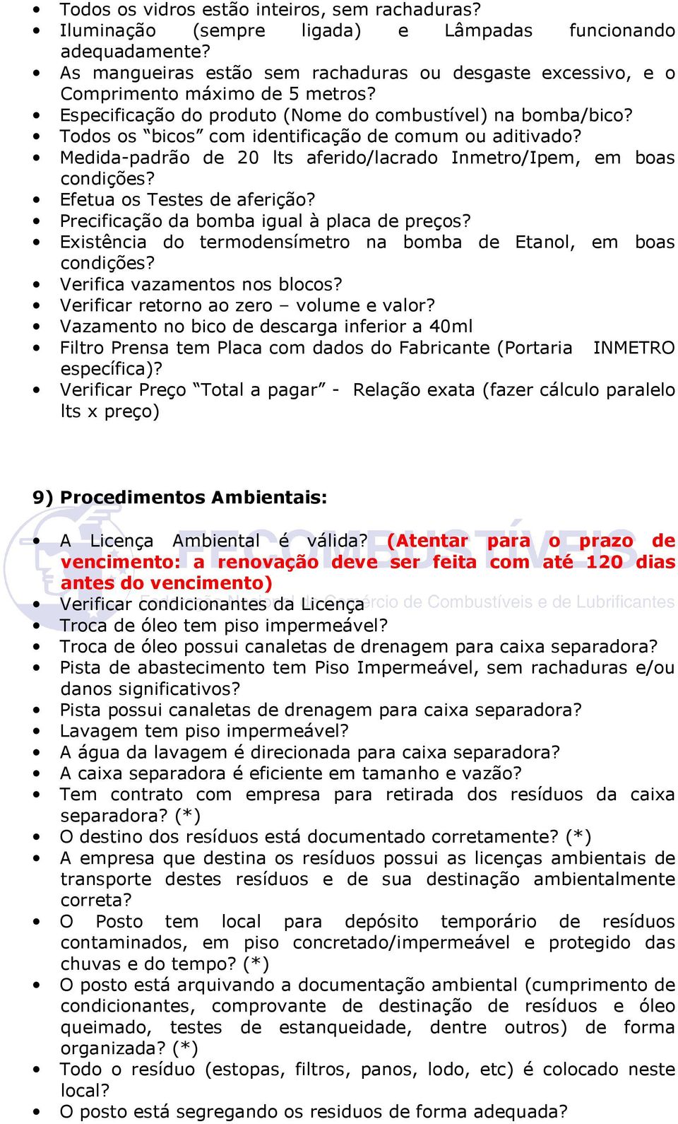 Todos os bicos com identificação de comum ou aditivado? Medida-padrão de 20 lts aferido/lacrado Inmetro/Ipem, em boas condições? Efetua os Testes de aferição?