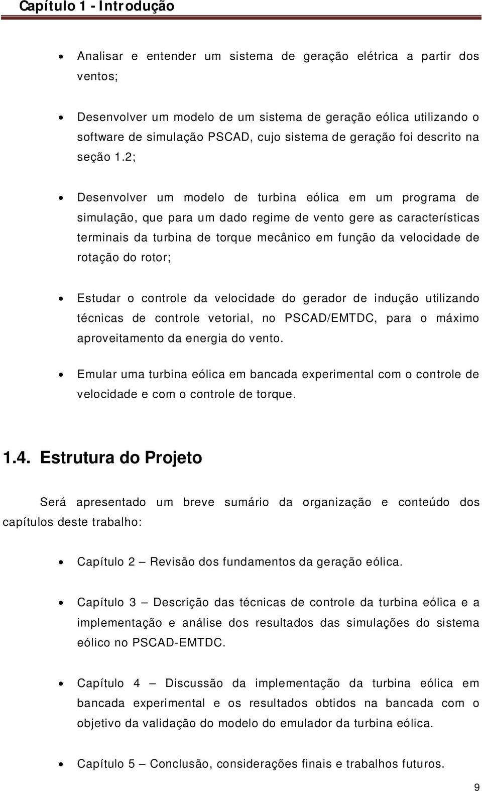 2; Desenvolver um modelo de turbina eólica em um programa de simulação, que para um dado regime de vento gere as características terminais da turbina de torque mecânico em função da velocidade de