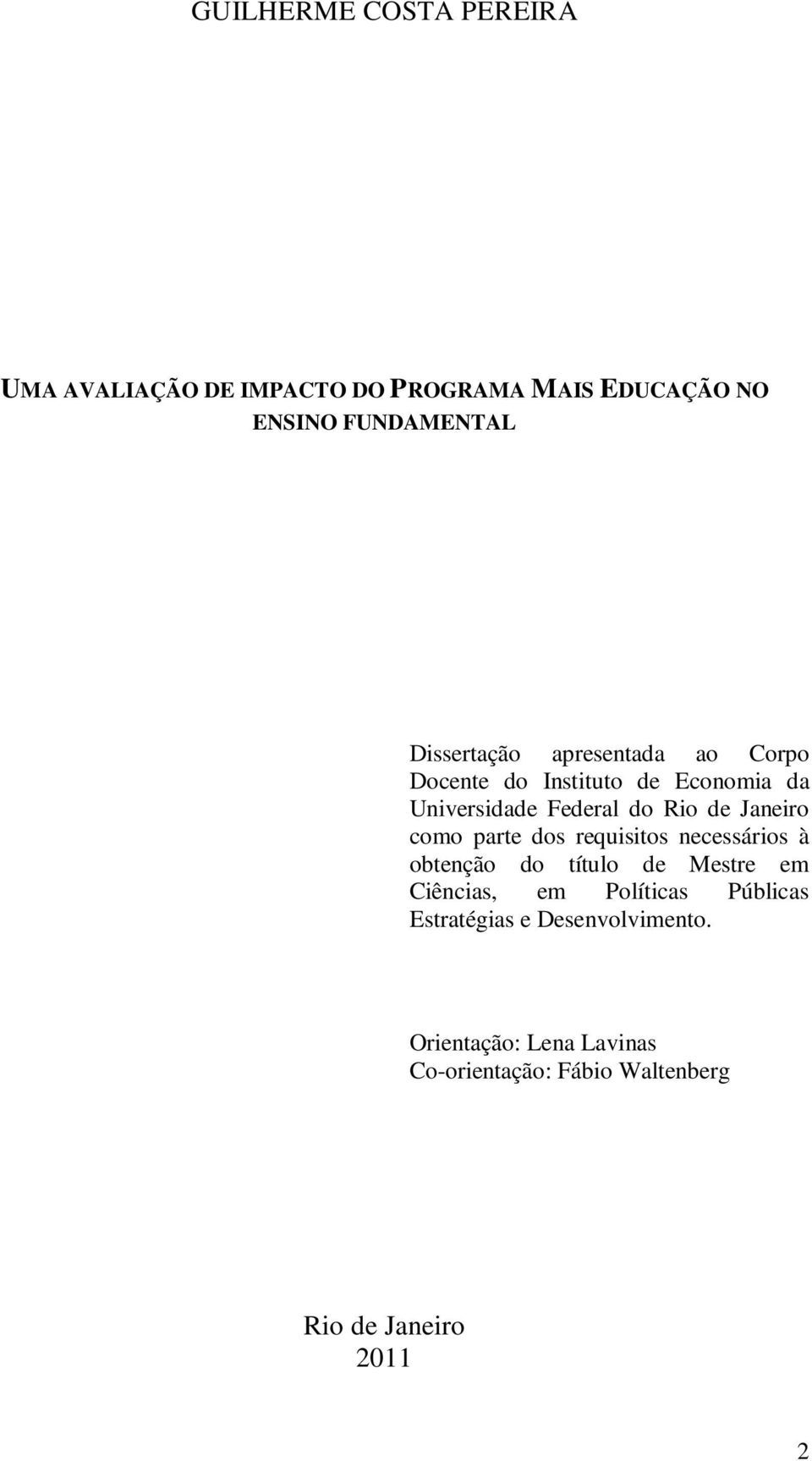 Janeiro como parte dos requisitos necessários à obtenção do título de Mestre em Ciências, em Políticas