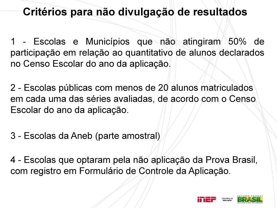 2 - Escolas públicas com menos de 20 alunos matriculados em cada uma das séries avaliadas, de acordo com o Censo Escolar