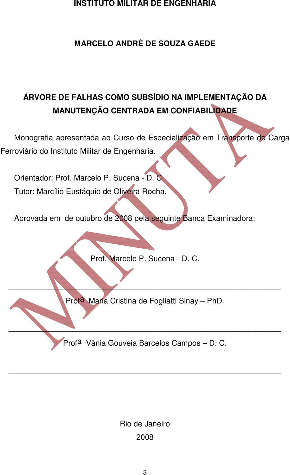 Orientador: Prof. Marcelo P. Sucena - D. C. Tutor: Marcílio Eustáquio de Oliveira Rocha.