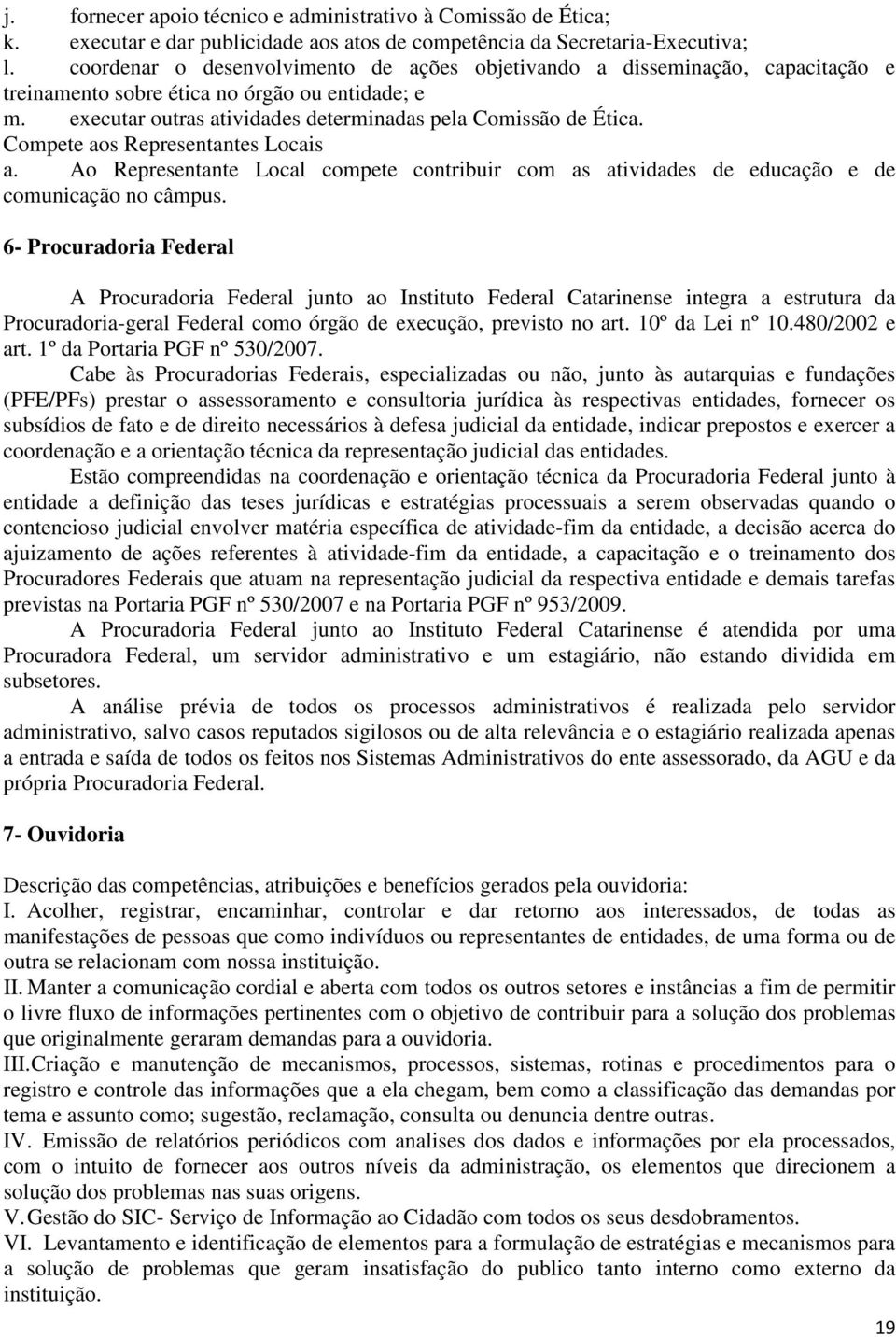 Compete aos Representantes Locais a. Ao Representante Local compete contribuir com as atividades de educação e de comunicação no câmpus.