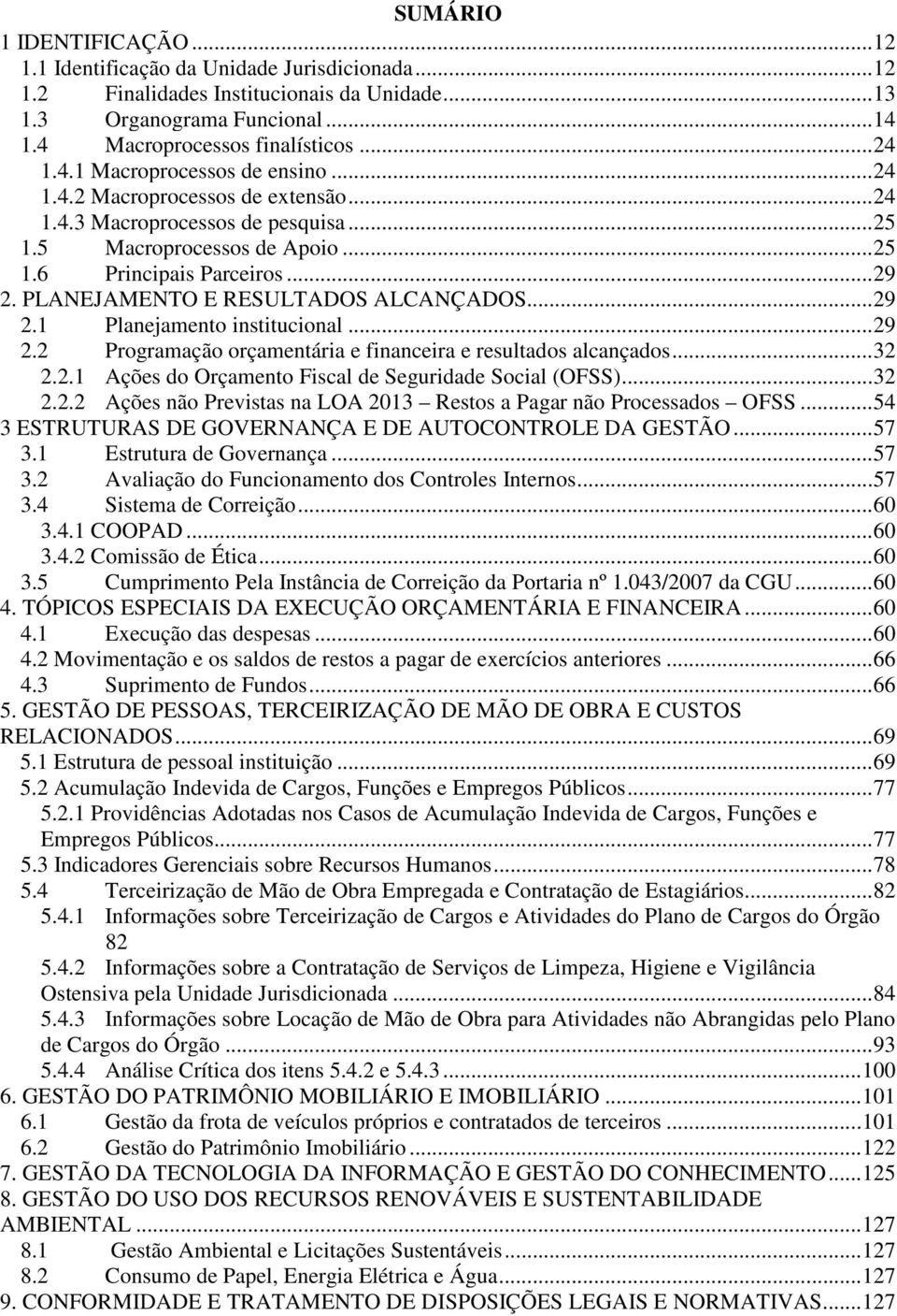 PLANEJAMENTO E RESULTADOS ALCANÇADOS... 29 2.1 Planejamento institucional... 29 2.2 Programação orçamentária e financeira e resultados alcançados... 32 2.2.1 Ações do Orçamento Fiscal de Seguridade Social (OFSS).