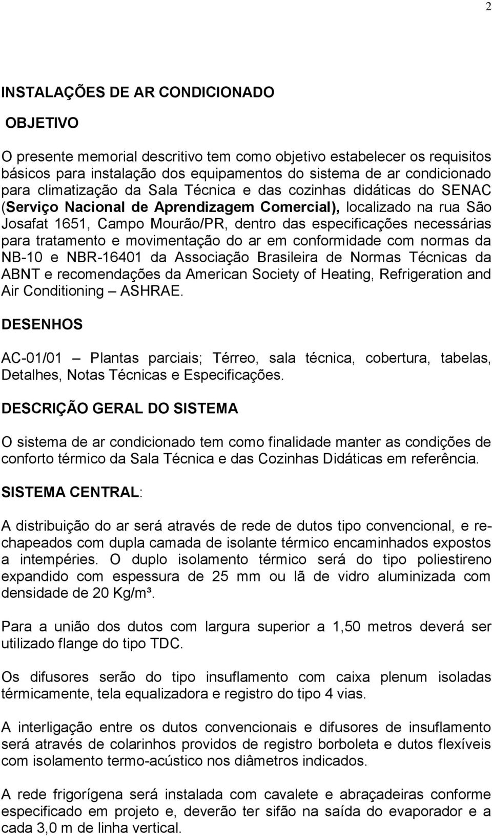 para tratamento e movimentação do ar em conformidade com normas da NB-10 e NBR-16401 da Associação Brasileira de Normas Técnicas da ABNT e recomendações da American Society of Heating, Refrigeration