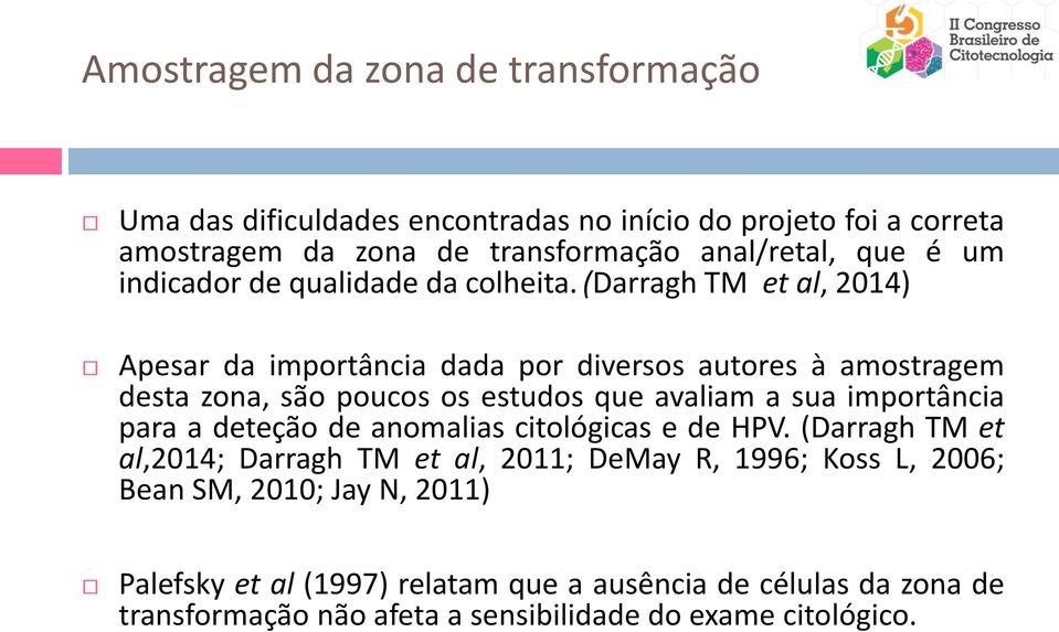 (Darragh TM et al, 2014) Apesar da importância dada por diversos autores à amostragem desta zona, são poucos os estudos que avaliam a sua importância para a