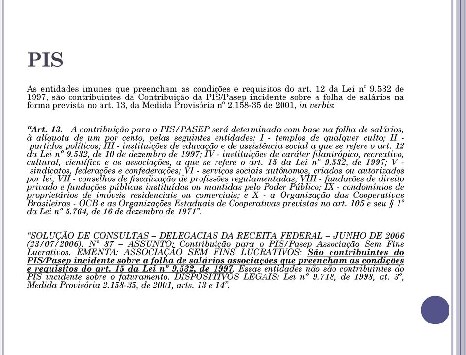 da Medida Provisória nº 2.158-35 de 2001, in verbis: Art. 13.