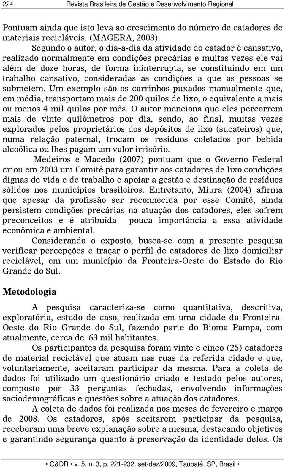 trabalho cansativo, consideradas as condições a que as pessoas se submetem.