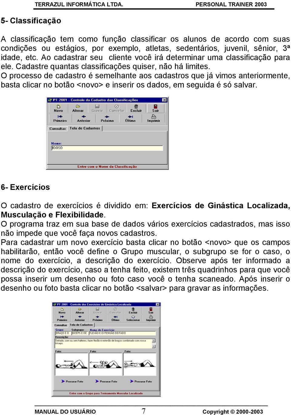 Ao cadastrar seu cliente você irá determinar uma classificação para ele. Cadastre quantas classificações quiser, não há limites.