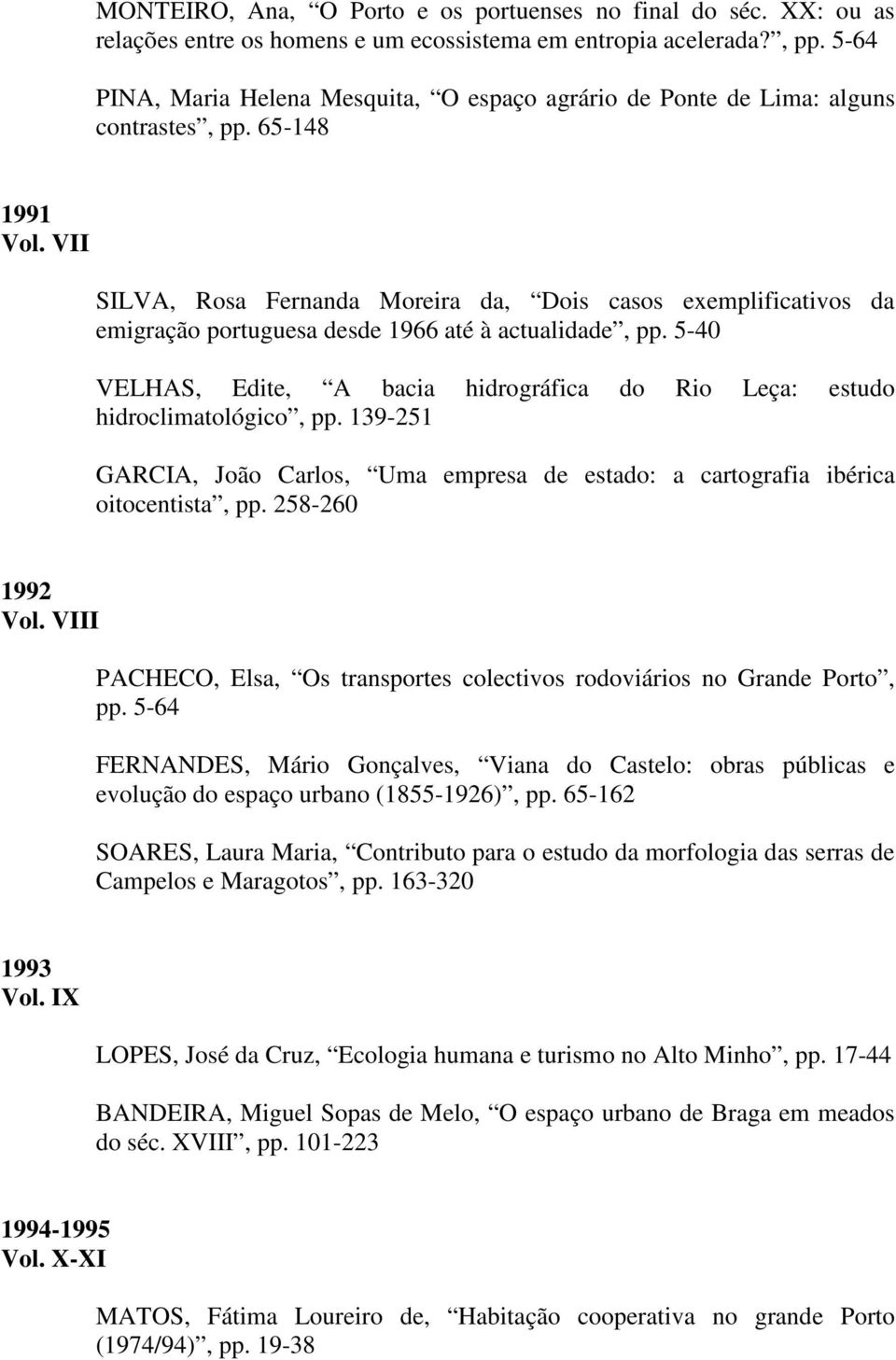 VII SILVA, Rosa Fernanda Moreira da, Dois casos exemplificativos da emigração portuguesa desde 1966 até à actualidade, pp.