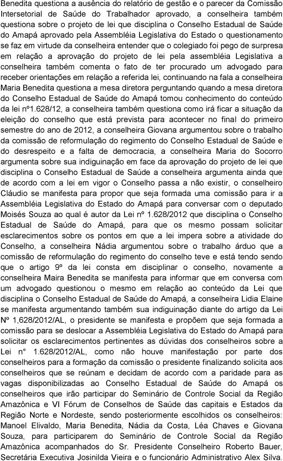 aprovação do projeto de lei pela assembléia Legislativa a conselheira também comenta o fato de ter procurado um advogado para receber orientações em relação a referida lei, continuando na fala a