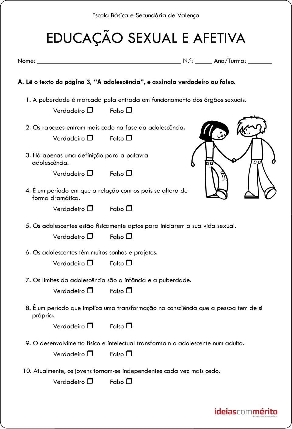 Os adolescentes estão fisicamente aptos para iniciarem a sua vida sexual. 6. Os adolescentes têm muitos sonhos e projetos. 7. Os limites da adolescência são a infância e a puberdade. 8.