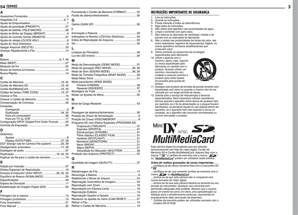..6, 7, 45 Beep (BEEP)...27 Bloqueio da Íris...32 Busca de trechos em branco...14 Busca Rápida...14 C Cartão de Memória...10, 45 Cartão de Memória SD...10, 45 Cartão MultiMediaCard.