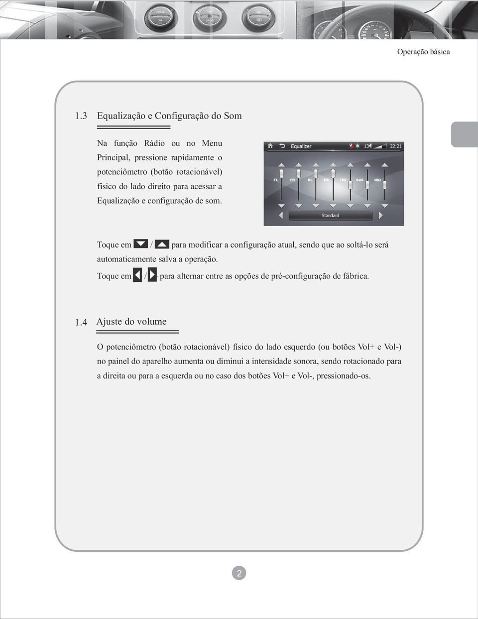 Equalização e configuração de som. Toque em ----- / ----- para modificar a configuração atual, sendo que ao soltá-lo será automaticamente salva a operação.