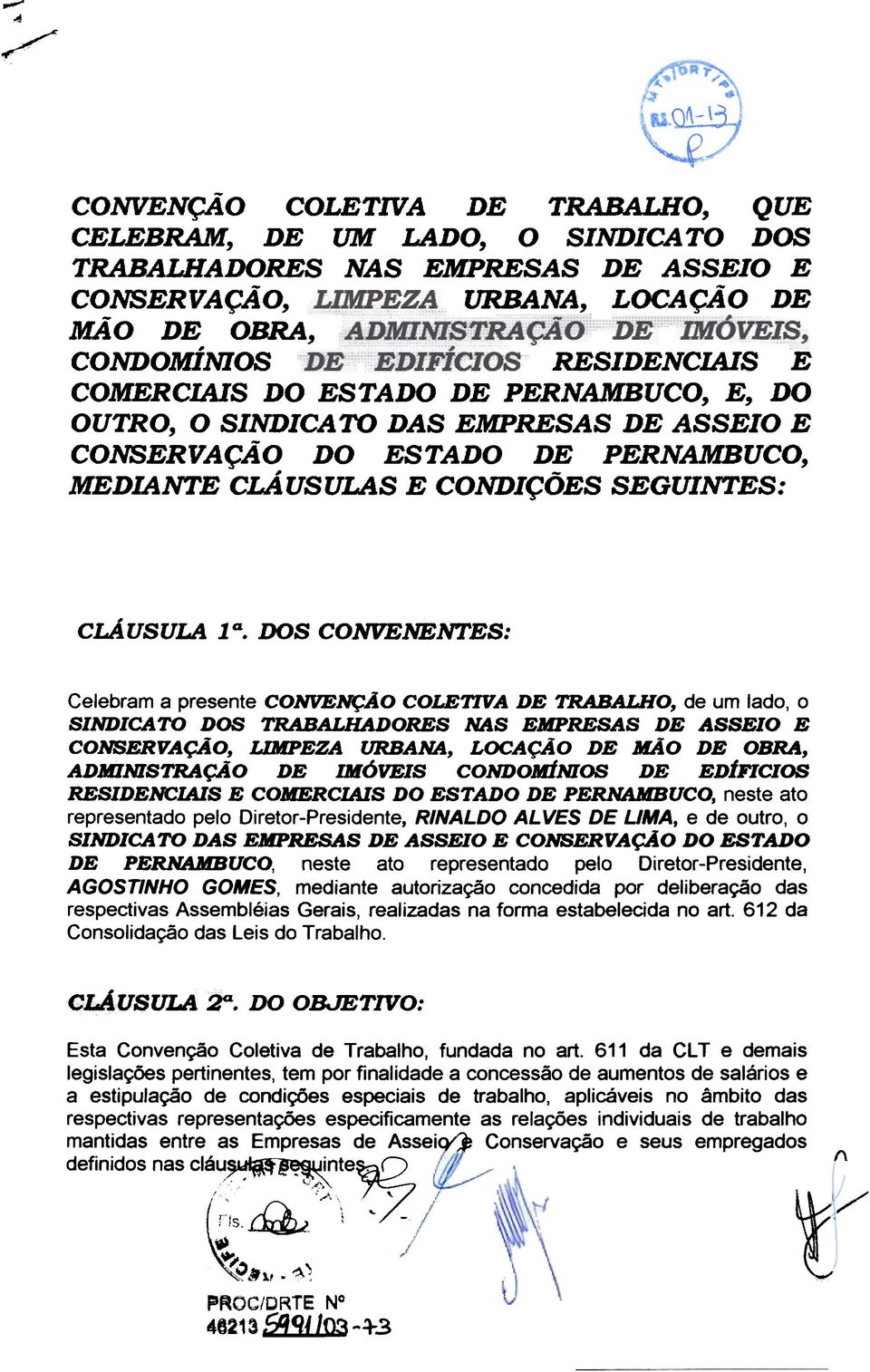 DO ESTADO DE PERNAMBUCO, E, DO OUTRO, O SINDICA TO DAS EMPRESAS DE ASSEIO E CONSERVAÇÃO DO ESTADO DE PERNAMBUCO,, - MEDIANTE CLA US ULAS E CONDIÇOES SEGUINTES: clã USULA 14.