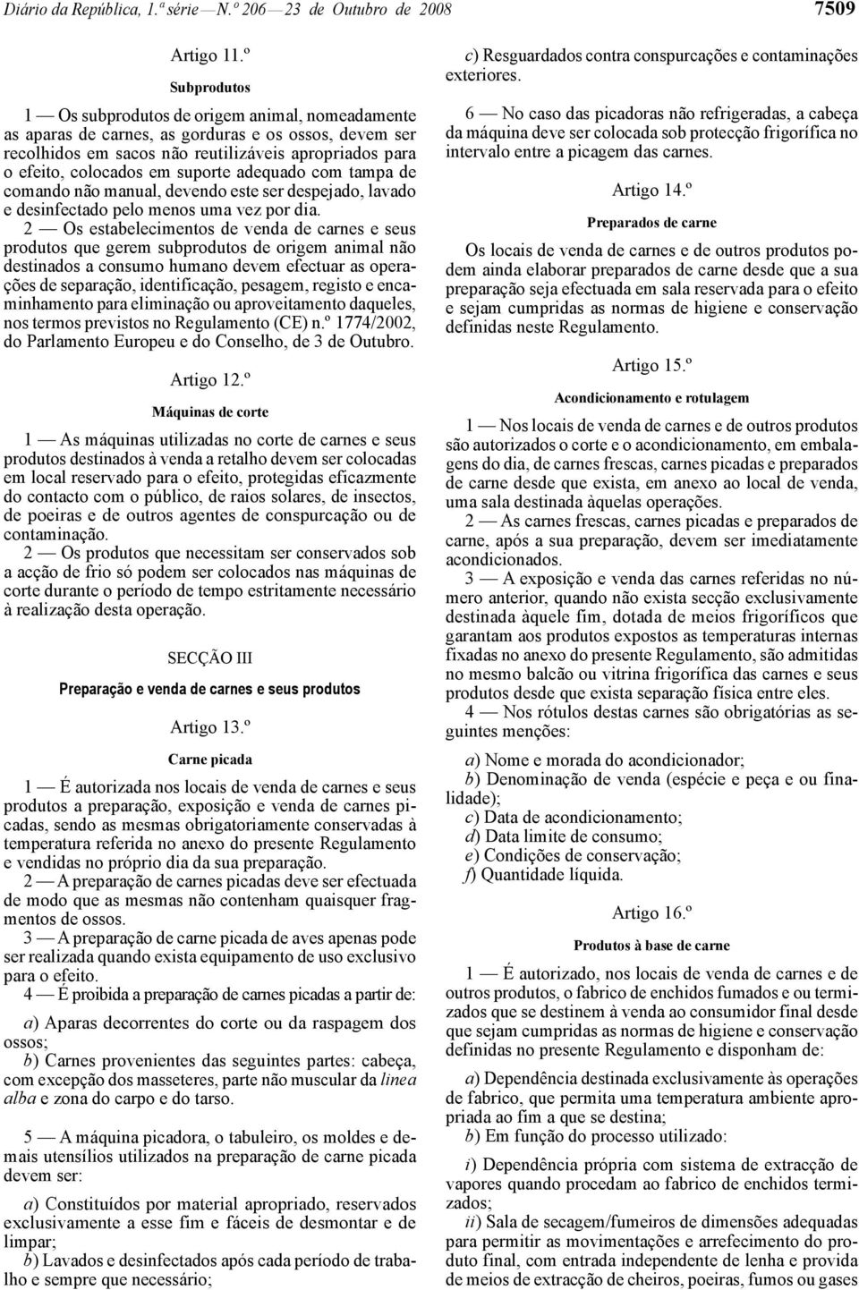 suporte adequado com tampa de comando não manual, devendo este ser despejado, lavado e desinfectado pelo menos uma vez por dia.