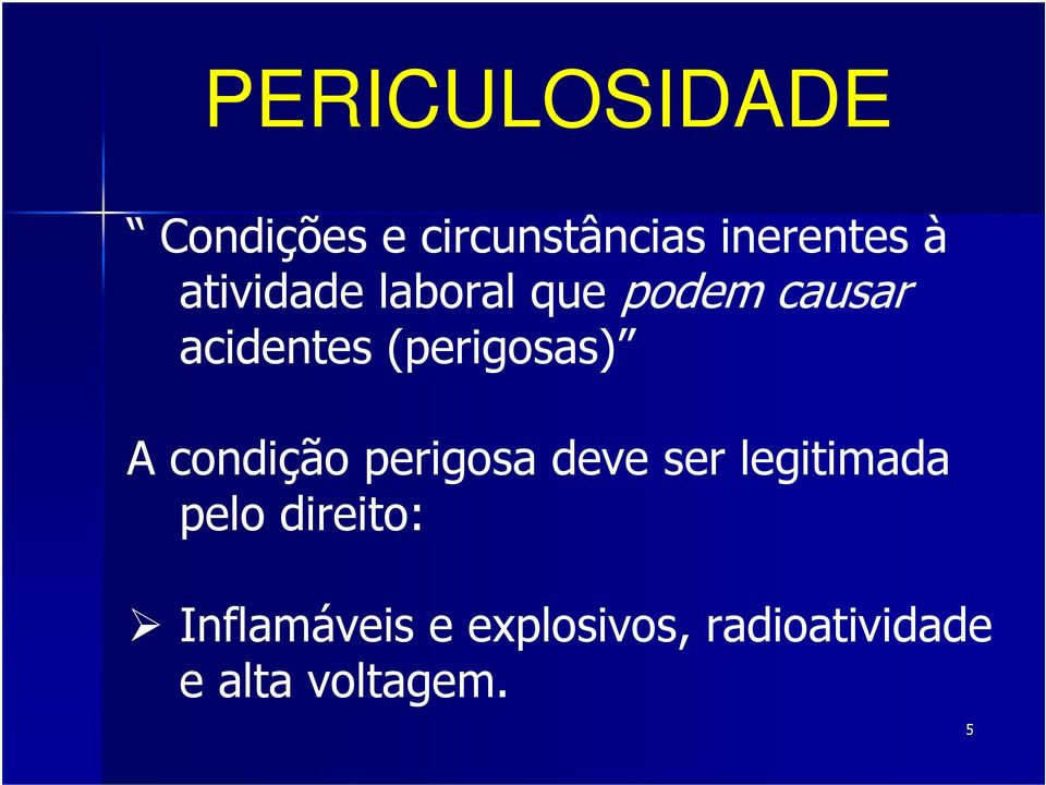 (perigosas) A condição perigosa deve ser legitimada