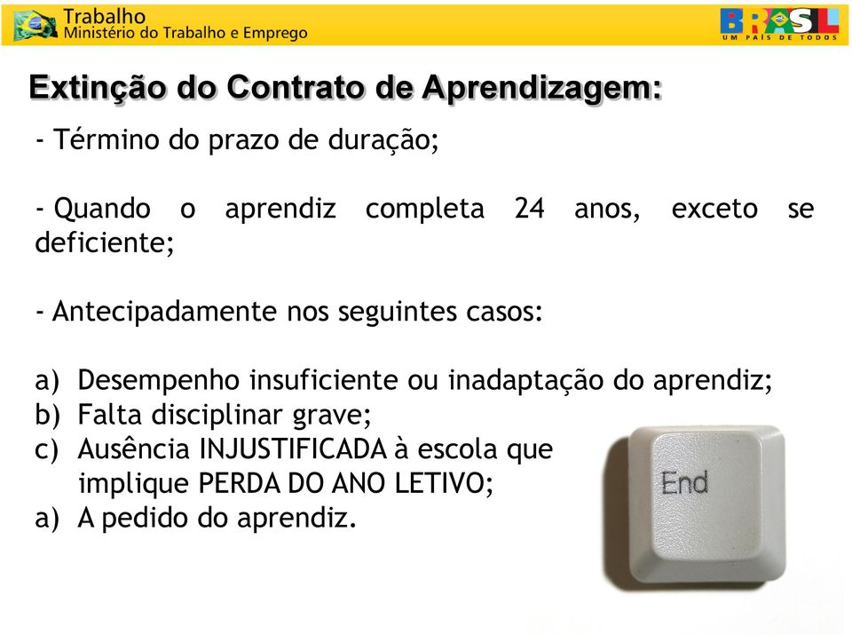 casos: a) Desempenho insuficiente ou inadaptação do aprendiz; b) Falta disciplinar