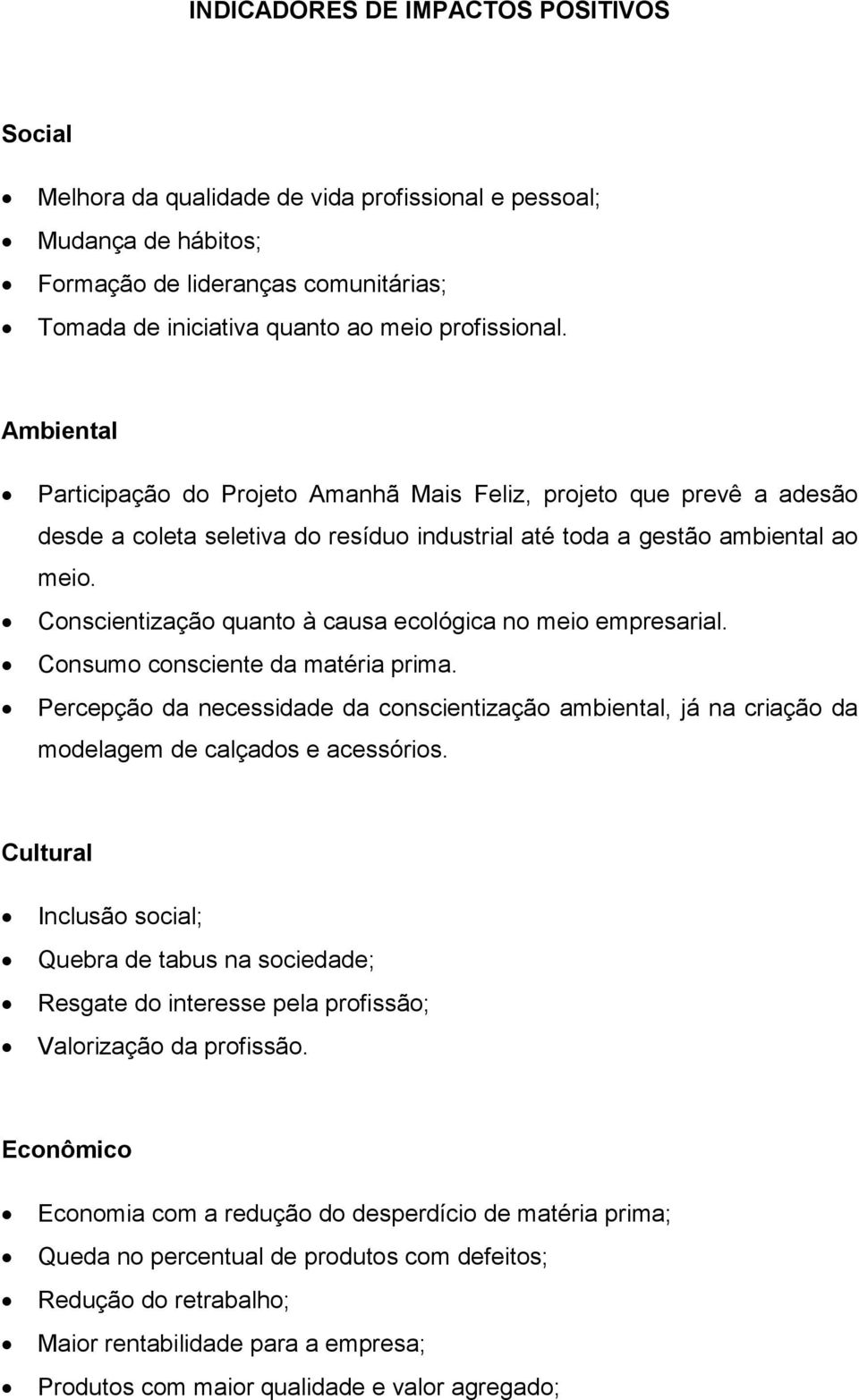 Conscientização quanto à causa ecológica no meio empresarial. Consumo consciente da matéria prima.