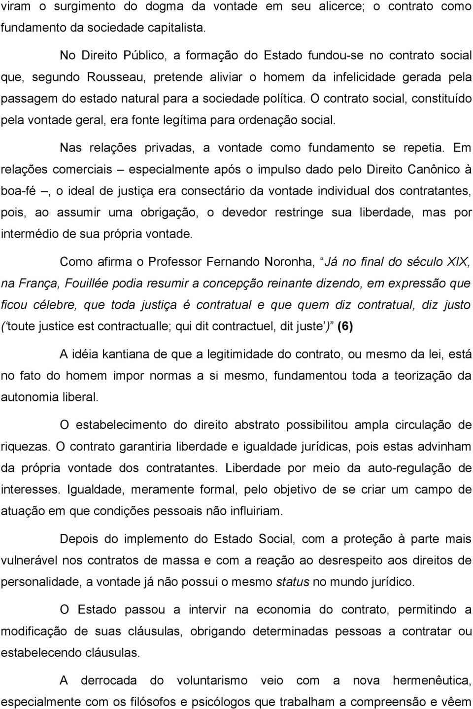 O contrato social, constituído pela vontade geral, era fonte legítima para ordenação social. Nas relações privadas, a vontade como fundamento se repetia.