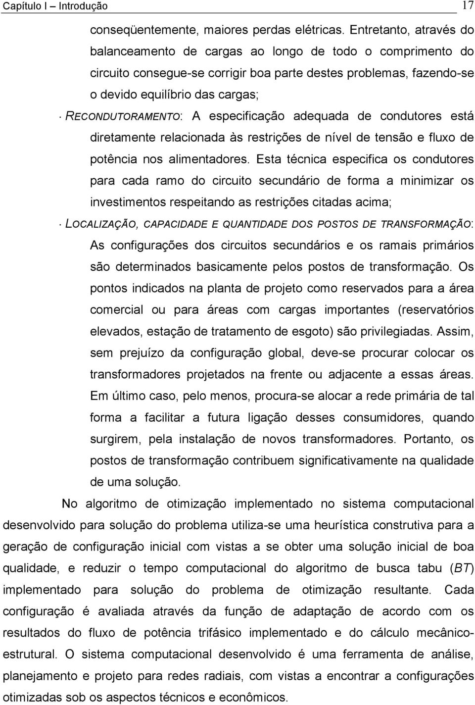 A especificação adequada de condutores está diretamente relacionada às restrições de nível de tensão e fluxo de potência nos alimentadores.