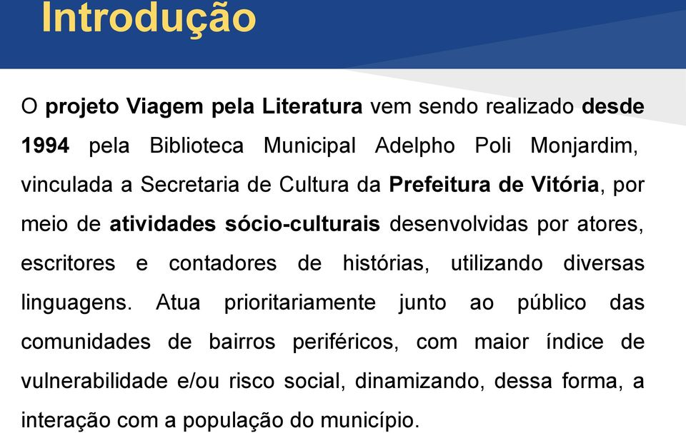 escritores e contadores de histórias, utilizando diversas linguagens.