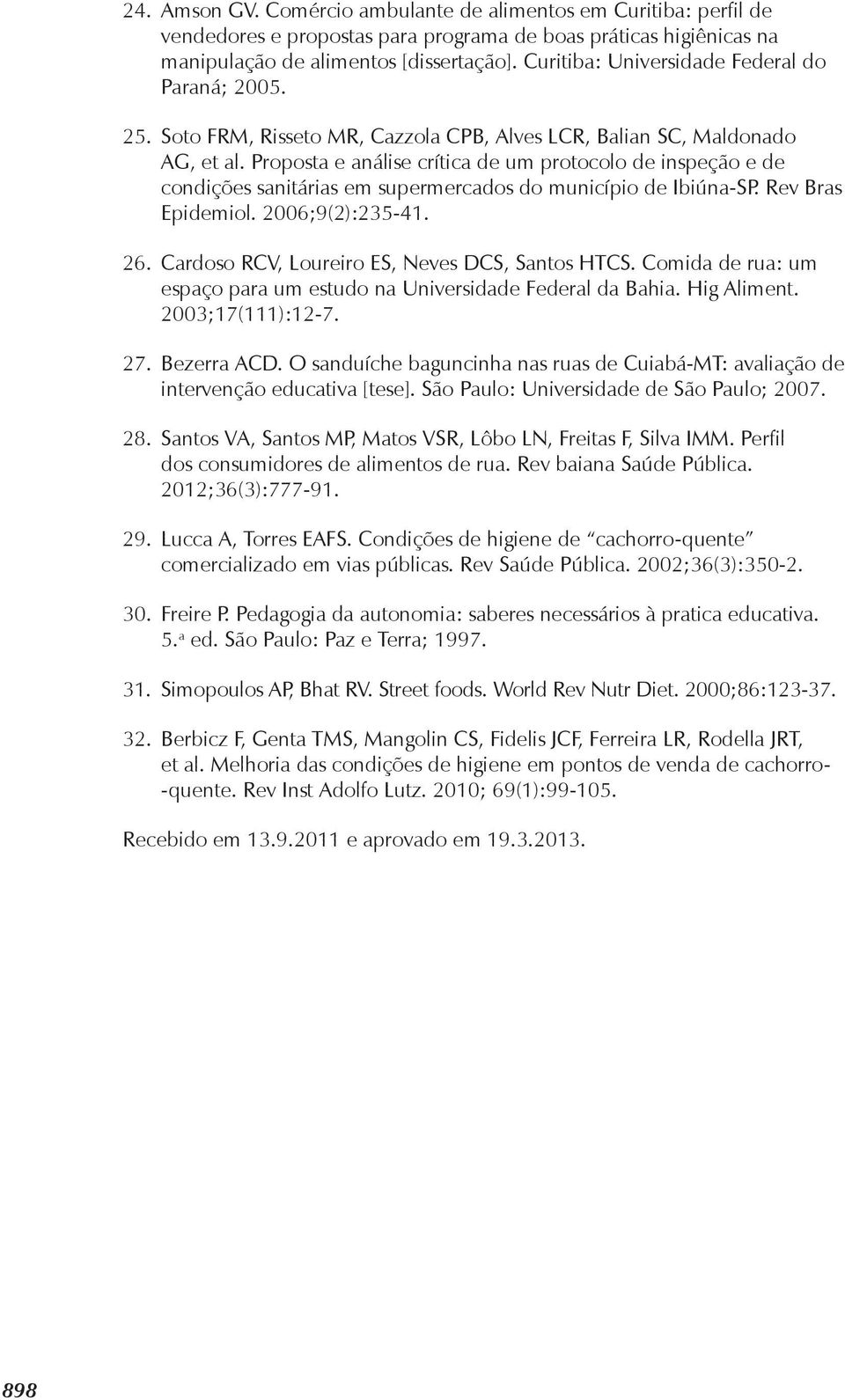 Proposta e análise crítica de um protocolo de inspeção e de condições sanitárias em supermercados do município de Ibiúna-SP. Rev Bras Epidemiol. 2006;9(2):235-41. 26.