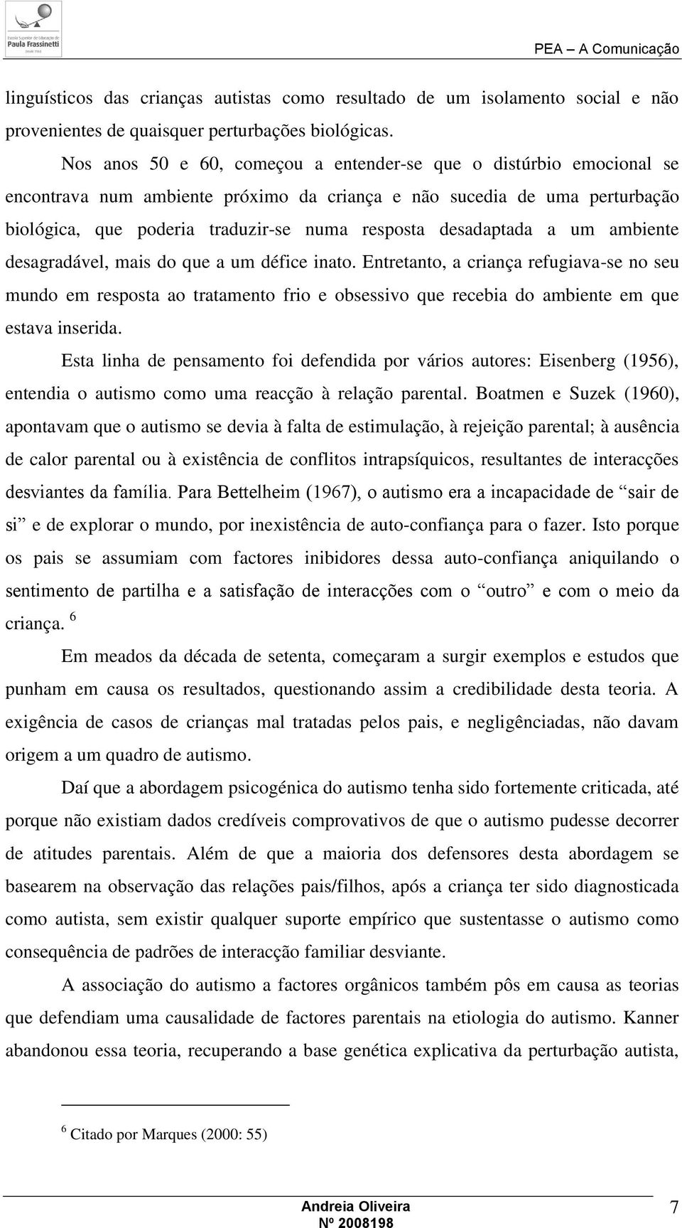 desadaptada a um ambiente desagradável, mais do que a um défice inato.