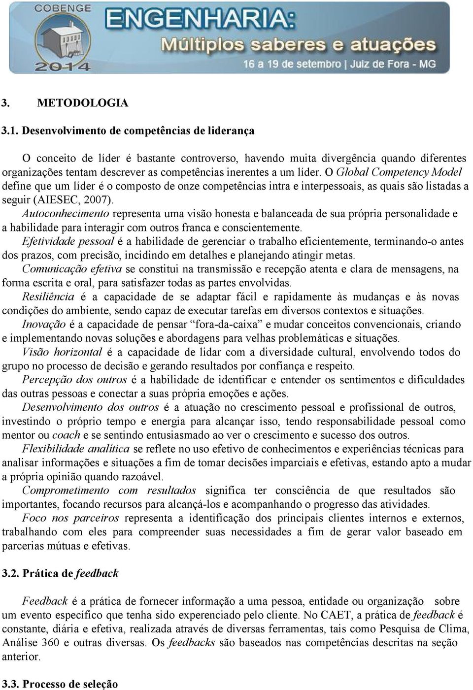 O Global Competency Model define que um líder é o composto de onze competências intra e interpessoais, as quais são listadas a seguir (AIESEC, 2007).