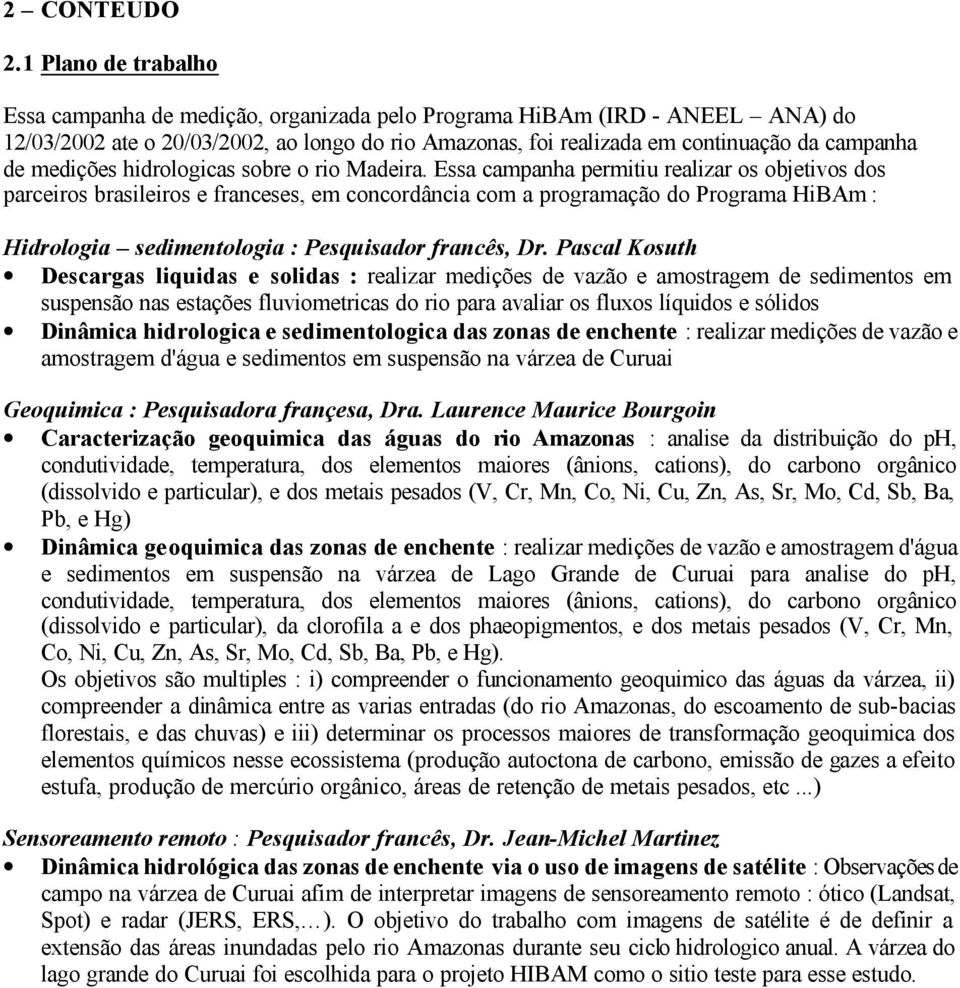 medições hidrologicas sobre o rio Madeira.