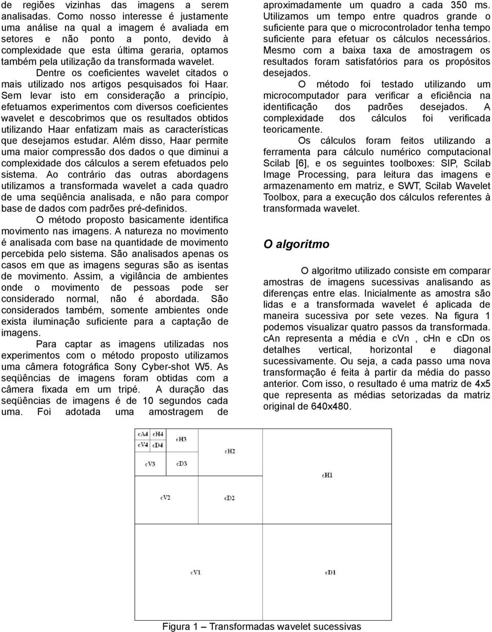 wavelet. Dentre os coeficientes wavelet citados o mais utilizado nos artigos pesquisados foi Haar.