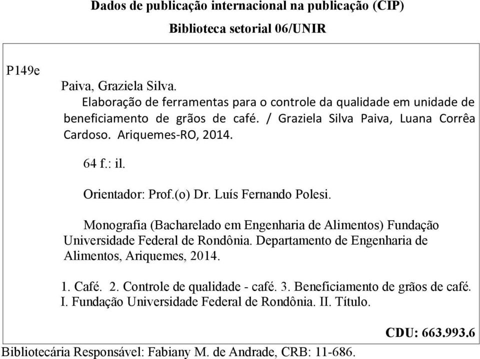 : il. Orientador: Prof.(o) Dr. Luís Fernando Polesi. Monografia (Bacharelado em Engenharia de Alimentos) Fundação Universidade Federal de Rondônia.