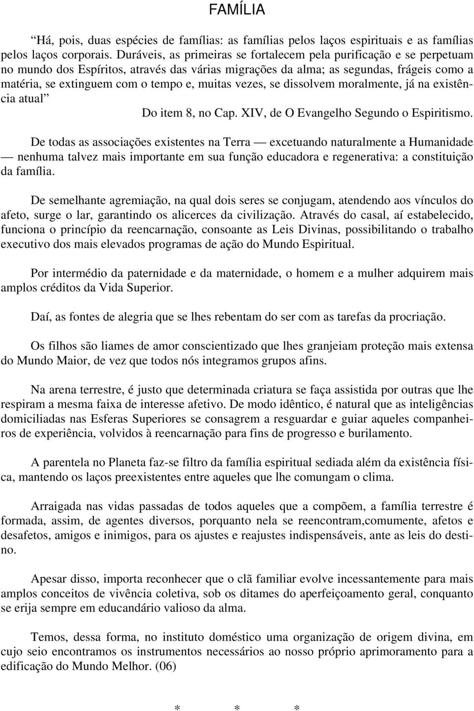 muitas vezes, se dissolvem moralmente, já na existência atual Do item 8, no Cap. XIV, de O Evangelho Segundo o Espiritismo.