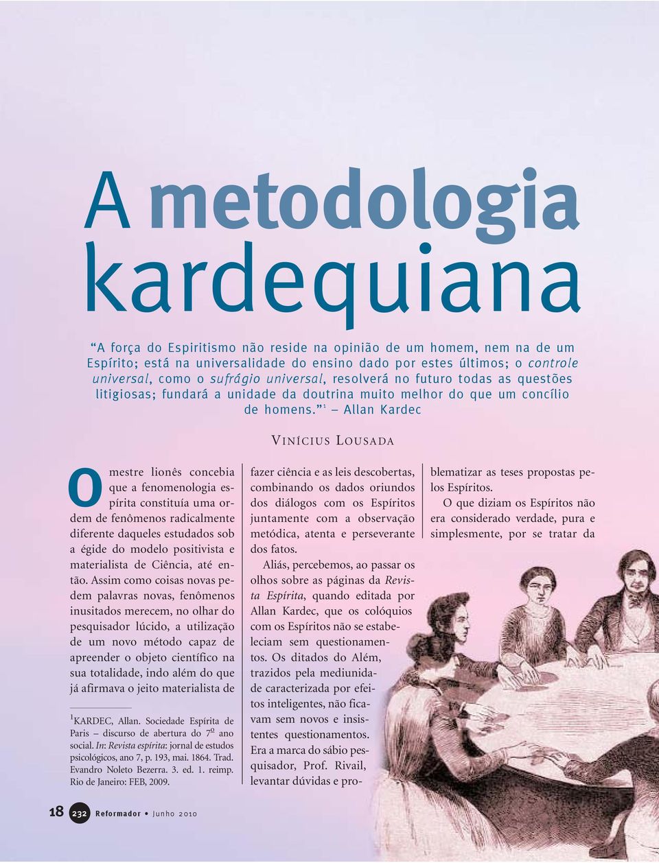 1 Allan Kardec V INÍCIUS LOUSADA Omestre lionês concebia que a fenomenologia espírita constituía uma ordem de fenômenos radicalmente diferente daqueles estudados sob a égide do modelo positivista e