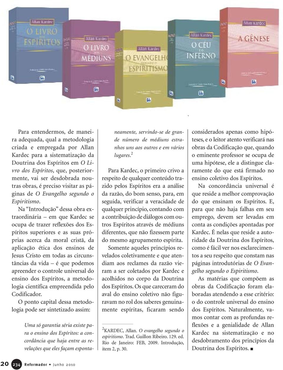 Na Introdução dessa obra extraordinária em que Kardec se ocupa de trazer reflexões dos Espíritos superiores e as suas próprias acerca da moral cristã, da aplicação ética dos ensinos de Jesus Cristo