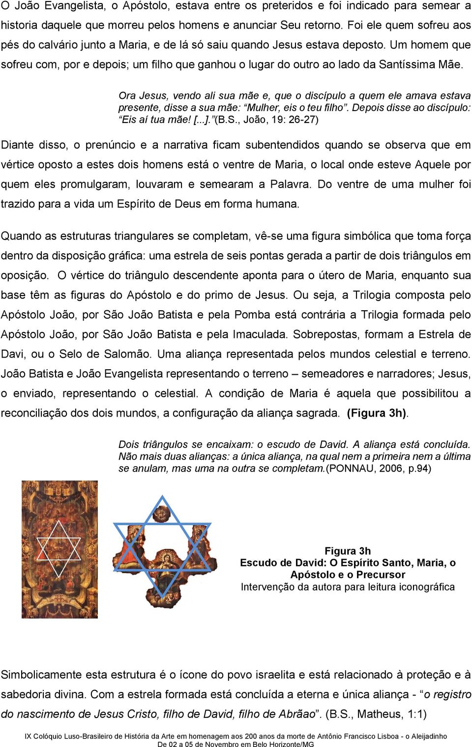 Um homem que sofreu com, por e depois; um filho que ganhou o lugar do outro ao lado da Santíssima Mãe.