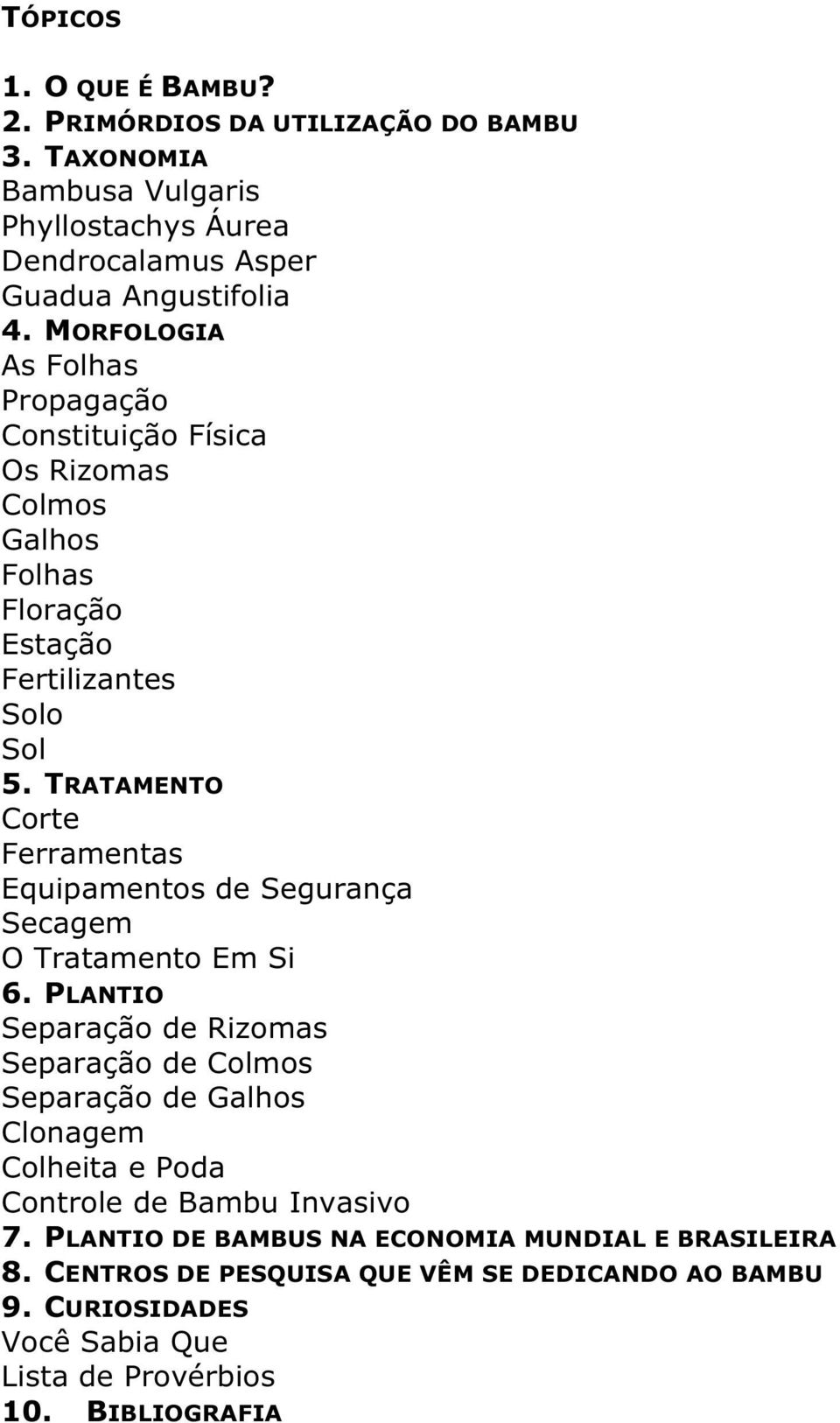 TRATAMENTO Corte Ferramentas Equipamentos de Segurança Secagem O Tratamento Em Si 6.