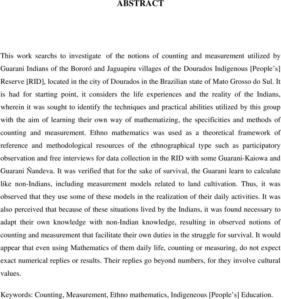 It is had for starting point, it considers the life experiences and the reality of the Indians, wherein it was sought to identify the techniques and practical abilities utilized by this group with