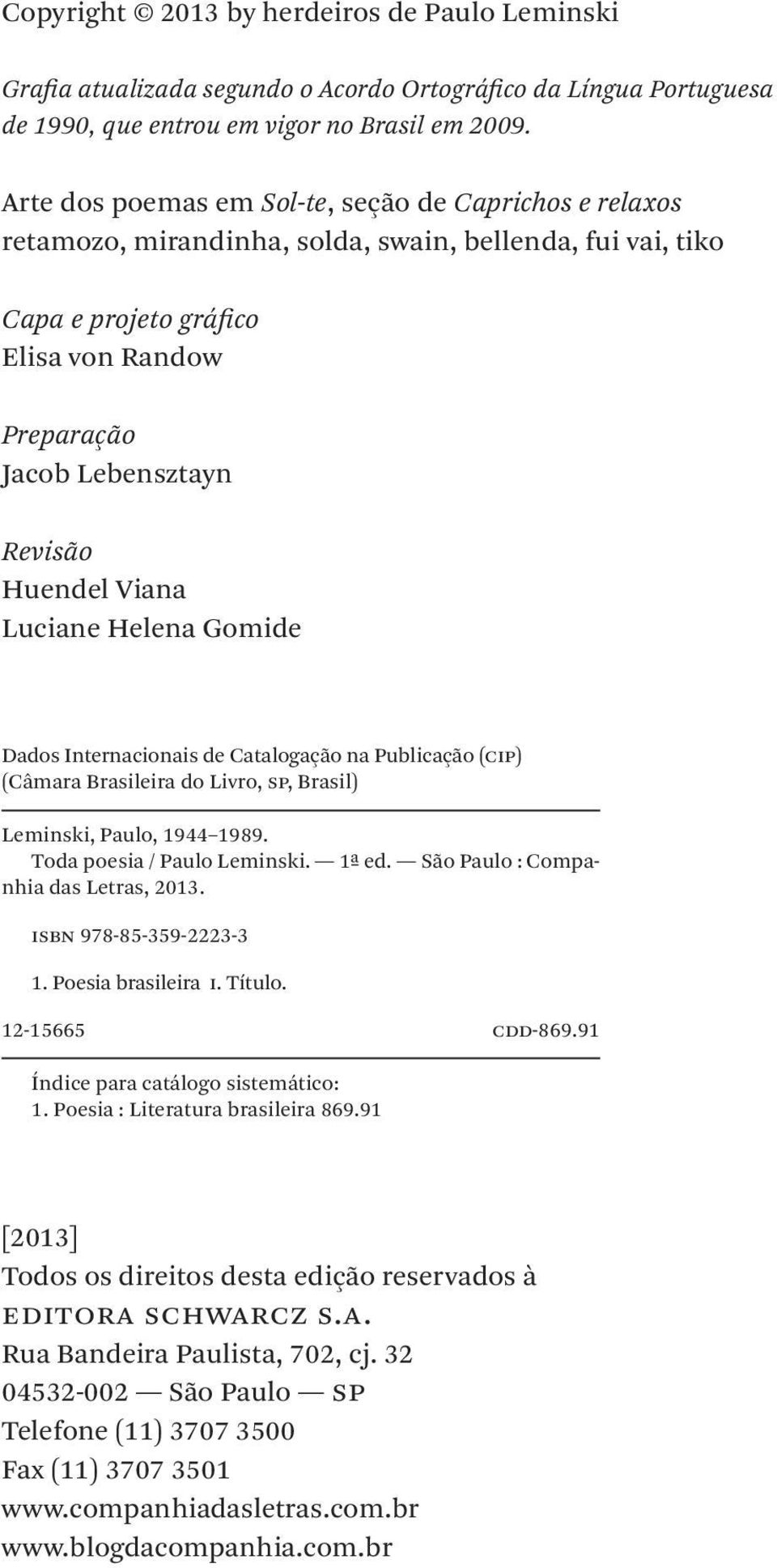 Huendel Viana Luciane Helena Gomide Dados Internacionais de Catalogação na Publicação (cip) (Câmara Brasileira do Livro, sp, Brasil) Leminski, Paulo, 1944 1989. Toda poesia / Paulo Leminski. 1ª- ed.