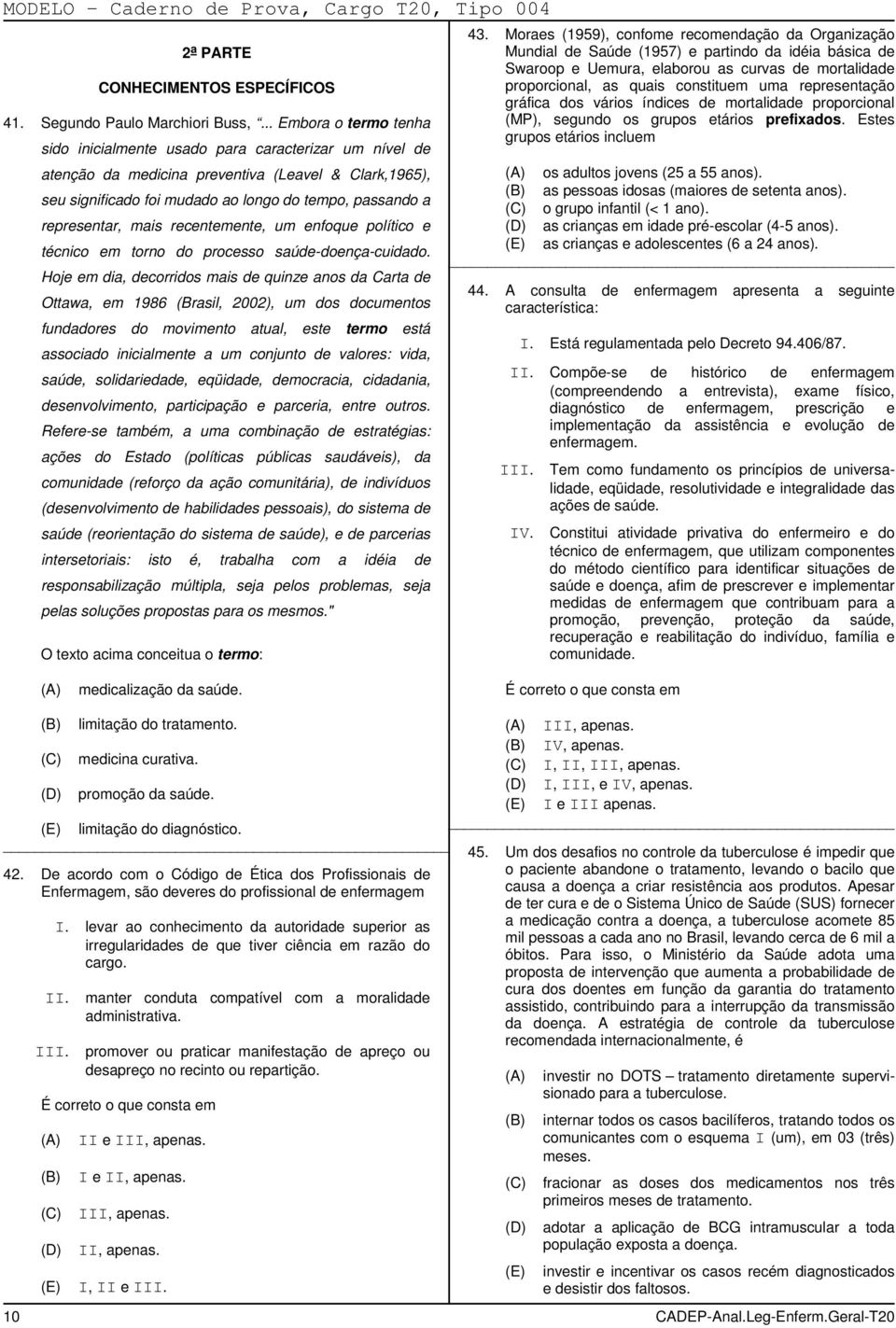 representar, mais recentemente, um enfoque político e técnico em torno do processo saúde-doença-cuidado.