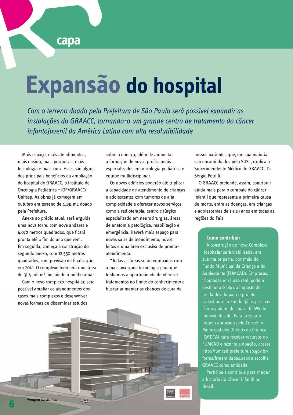 Esses são alguns dos principais benefícios da ampliação do hospital do GRAACC, o Instituto de Oncologia Pediátrica - IOP/GRAACC/ Unifesp. As obras já começam em outubro em terreno de 4.